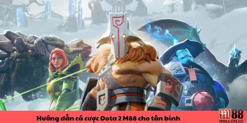 Hướng dẫn cá cược Dota 2 M88 dễ hiểu cho tân binh